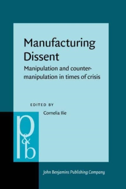 Manufacturing Dissent : Manipulation and counter-manipulation in times of crisis, Hardback Book