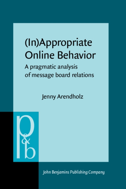 (In)Appropriate Online Behavior : A pragmatic analysis of message board relations, Hardback Book