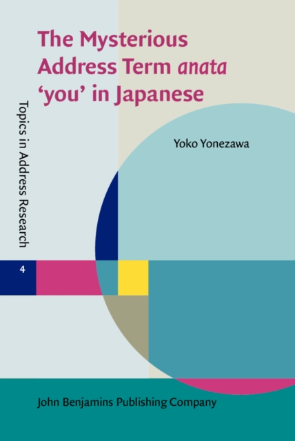 The Mysterious Address Term<i> anata</i> 'you' in Japanese, EPUB eBook
