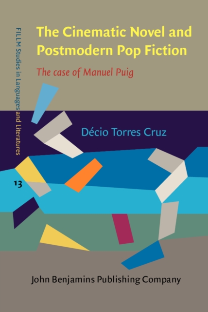 The Cinematic Novel and Postmodern Pop Fiction : The case of Manuel Puig, EPUB eBook