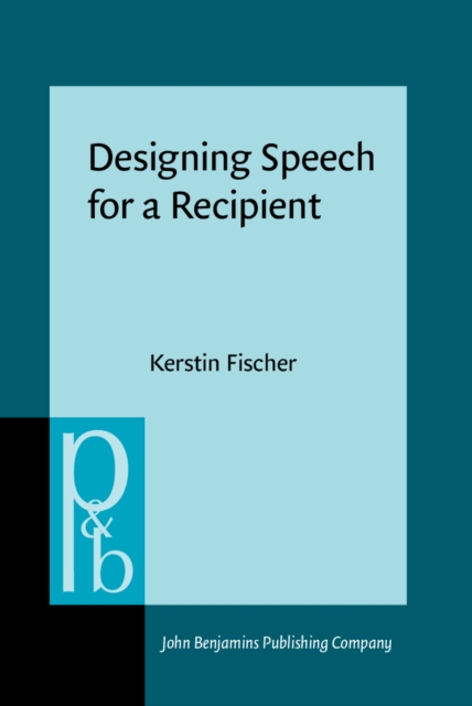 Designing Speech for a Recipient : The roles of partner modeling, alignment and feedback in so-called 'simplified registers', PDF eBook