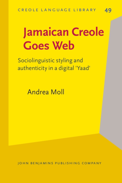 Jamaican Creole Goes Web : Sociolinguistic styling and authenticity in a digital 'Yaad', PDF eBook