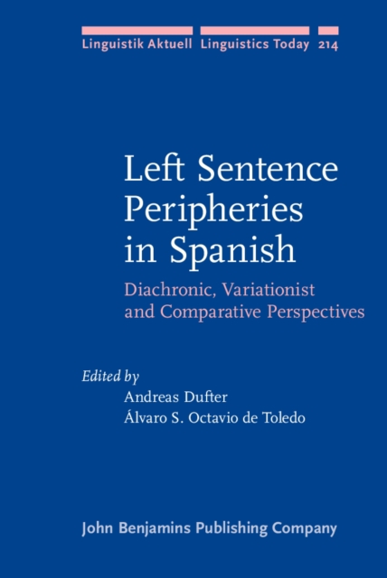 Left Sentence Peripheries in Spanish : Diachronic, Variationist and Comparative Perspectives, PDF eBook