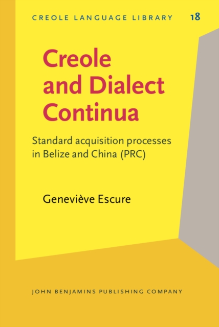 Creole and Dialect Continua : Standard acquisition processes in Belize and China (PRC), PDF eBook