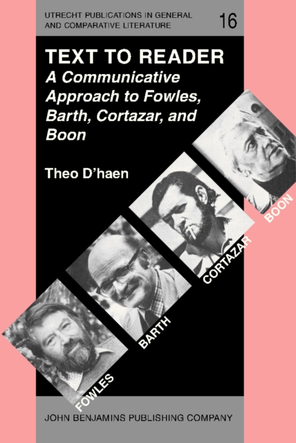 Text to Reader : A Communicative Approach to Fowles, Barth, Cortazar, and Boon, PDF eBook