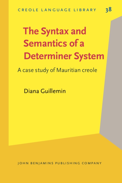 The Syntax and Semantics of a Determiner System : A case study of Mauritian creole, PDF eBook