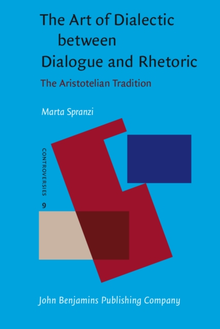 The Art of Dialectic between Dialogue and Rhetoric : The Aristotelian Tradition, PDF eBook