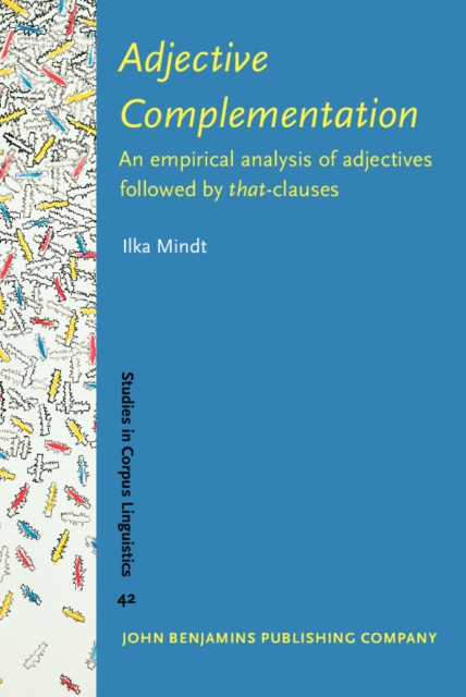 Adjective Complementation : An empirical analysis of adjectives followed by <i>that</i>-clauses, PDF eBook