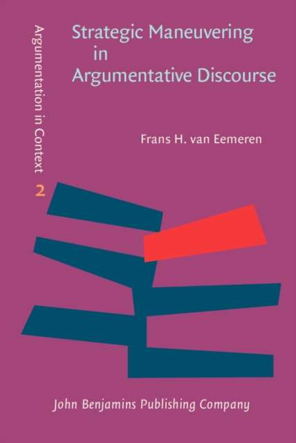Strategic Maneuvering in Argumentative Discourse : Extending the pragma-dialectical theory of argumentation, PDF eBook