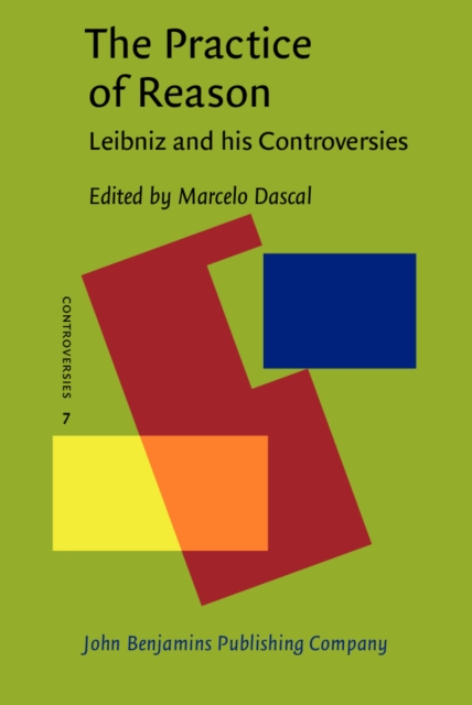 The Practice of Reason : Leibniz and his Controversies, PDF eBook