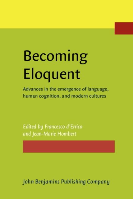 Becoming Eloquent : Advances in the emergence of language, human cognition, and modern cultures, PDF eBook