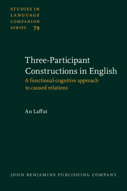 Three-Participant Constructions in English : A functional-cognitive approach to caused relations, PDF eBook