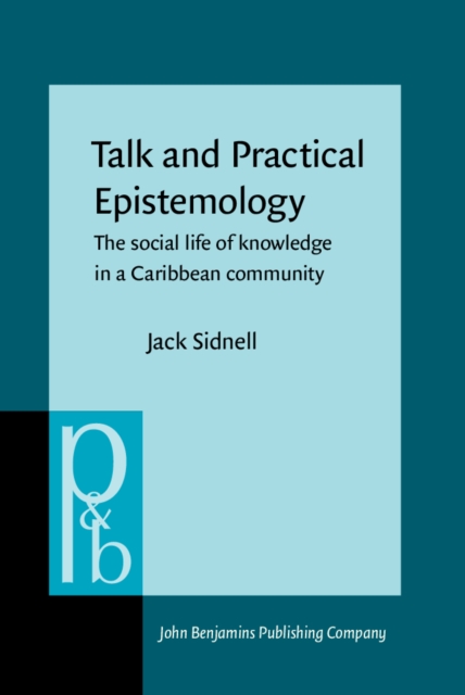 Talk and Practical Epistemology : The social life of knowledge in a Caribbean community, PDF eBook