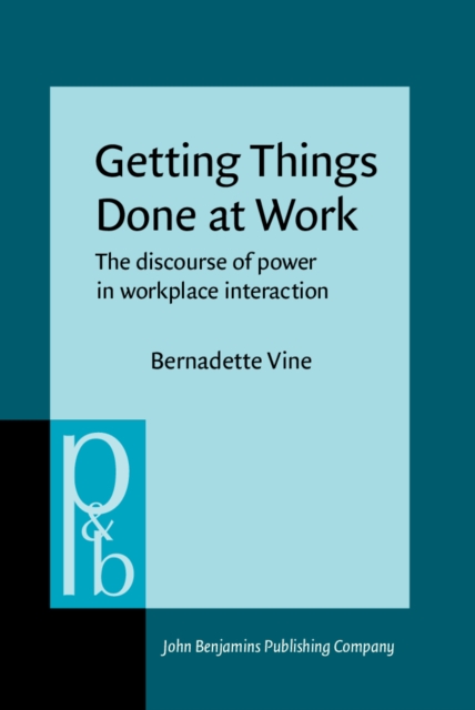 Getting Things Done at Work : The discourse of power in workplace interaction, PDF eBook