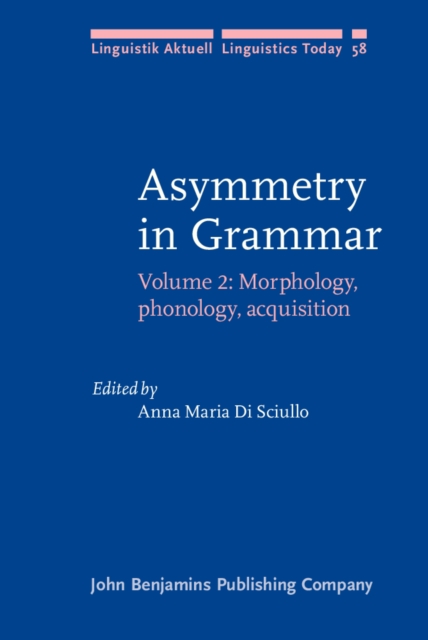 Asymmetry in Grammar : Volume 2: Morphology, phonology, acquisition, PDF eBook
