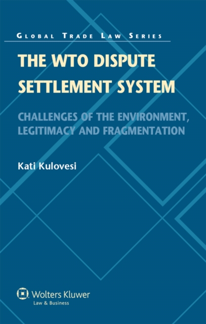 The WTO Dispute Settlement System : Challenges of the Environment, Legitimacy and Fragmentation, EPUB eBook
