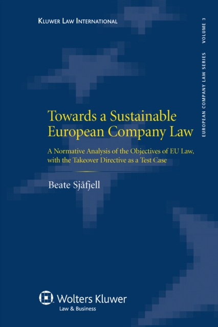 Towards a Sustainable European Company Law : A Normative Analysis of the Objectives of EU Law, with the Takeover Directive as a Test Case, EPUB eBook