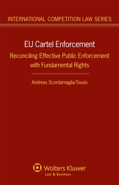 EU Cartel Enforcement : Reconciling Effective Public Enforcement with Fundamental Rights, EPUB eBook