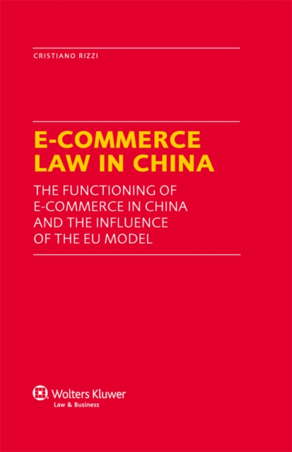 E-Commerce Law in China : The Functioning of E-Commerce in China and the Influence of the EU Model, EPUB eBook