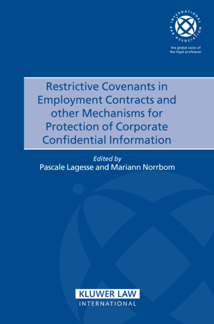 Restrictive Covenants in Employment Contracts and other Mechanisms for Protection of Corporate Confidential Information, PDF eBook