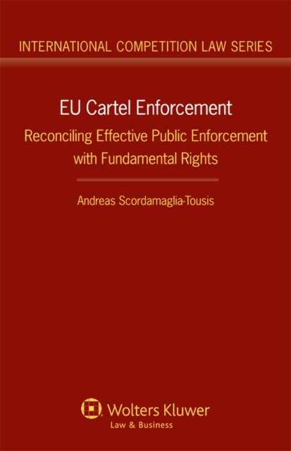 EU Cartel Enforcement : Reconciling Effective Public Enforcement with Fundamental Rights, PDF eBook