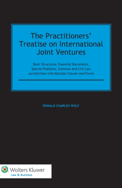 The Practitioners' Treatise on International Joint Ventures : Basic Structures, Essential Documents, Special Problems, Common and Civil Law Jurisdictions with Multiple Clauses and Forms, PDF eBook