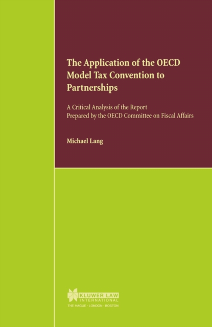 The Application of the OECD Model Tax Convention to Partnerships : A Critical Analysis of the Report prepared by the OECD Committee on Fiscal Affairs, PDF eBook