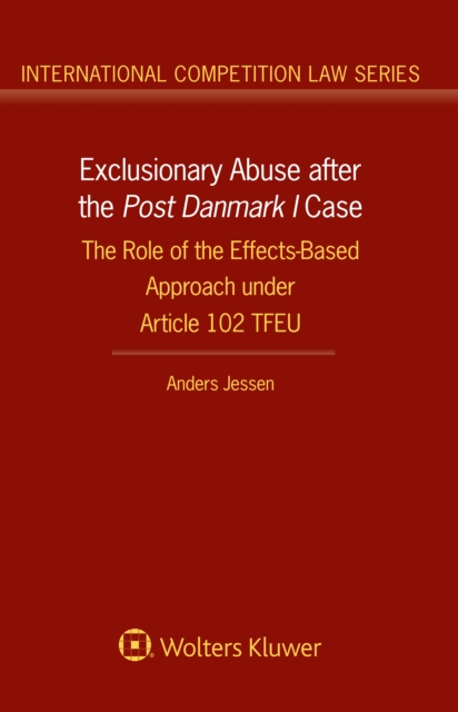 Exclusionary Abuse after the Post Danmark I case : The Role of the Effects-Based Approach under Article 102 TFEU, PDF eBook