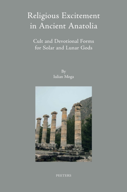 Religious Excitement in Ancient Anatolia : Cult and Devotional Forms for Solar and Lunar Gods, PDF eBook