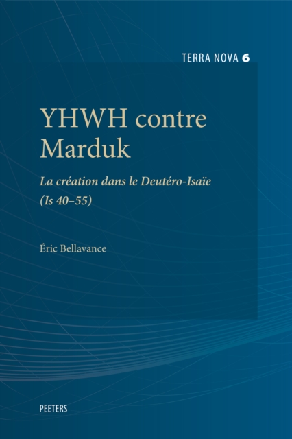 YHWH contre Marduk : La creation dans le Deutero-Isaie (Is 40-55), PDF eBook