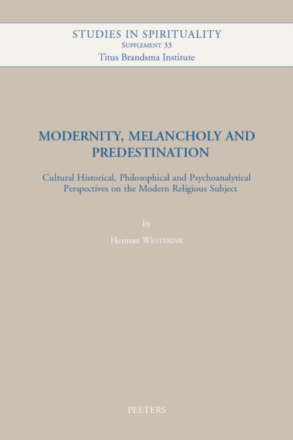 Modernity, Melancholy and Predestination : Cultural Historical, Philosophical and Psychoanalytical Perspectives on the Modern Religious Subject, PDF eBook