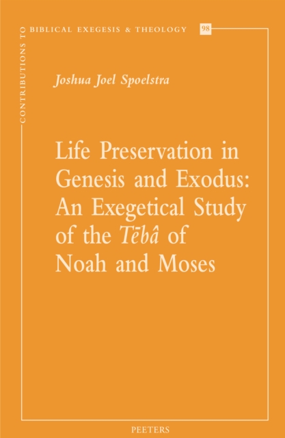 Life Preservation in Genesis and Exodus : An Exegetical Study of the Teba of Noah and Moses, PDF eBook