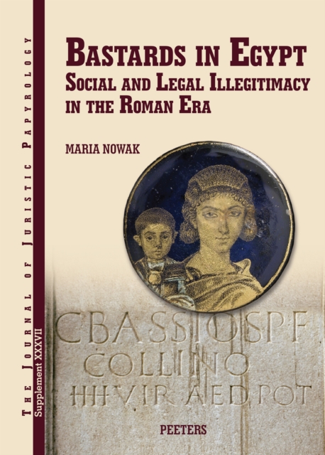 Bastards in Egypt : Social and Legal Illegitimacy in the Roman Era, PDF eBook