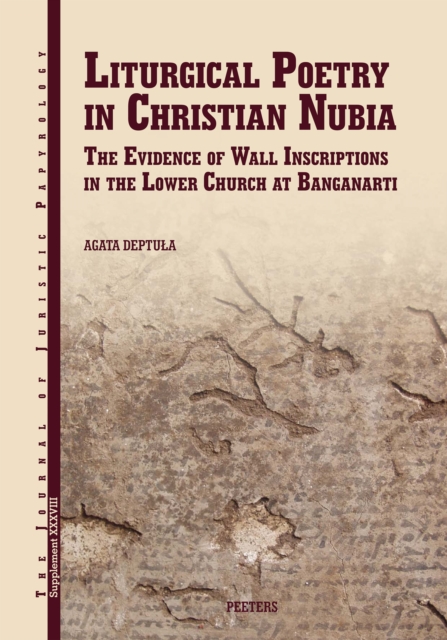 Liturgical Poetry in Christian Nubia : The Evidence of the Wall Inscriptions in the Lower Church at Banganarti, PDF eBook