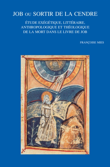 Job ou sortir de la cendre : Etude exegetique, litteraire, anthropologique et theologique de la mort dans le livre de Job, PDF eBook