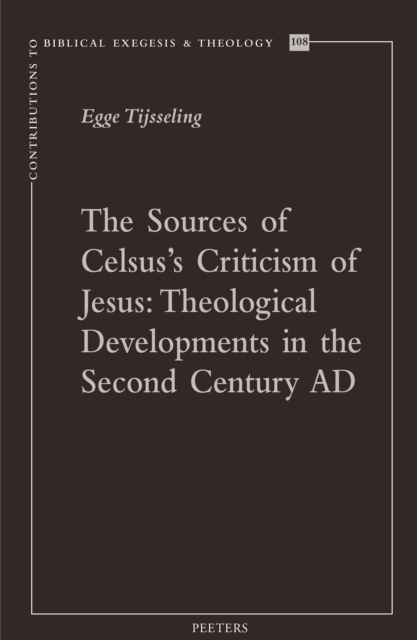 The Sources of Celsus's Criticism of Jesus : Theological Developments in the Second Century AD, PDF eBook