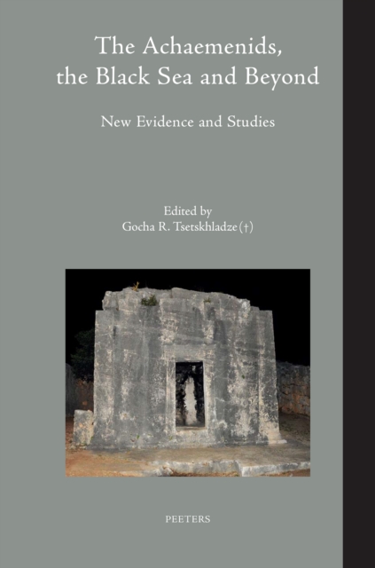 The Achaemenids, the Black Sea and Beyond : New Evidence and Studies: A Volume Dedicated to the Memory of Prof. Alexandru Avram, PDF eBook