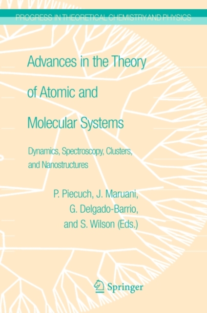 Advances in the Theory of Atomic and Molecular Systems : Dynamics, Spectroscopy, Clusters, and Nanostructures, PDF eBook