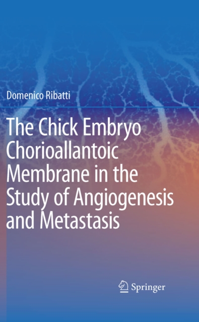The Chick Embryo Chorioallantoic Membrane in the Study of Angiogenesis and Metastasis : The CAM assay in the study of angiogenesis and metastasis, PDF eBook