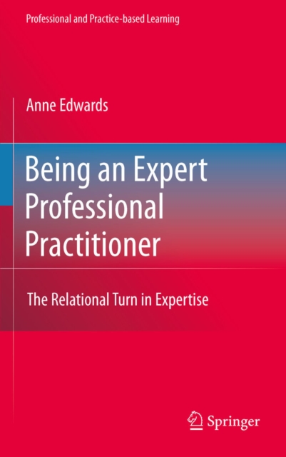Being an Expert Professional Practitioner : The Relational Turn in Expertise, PDF eBook