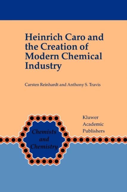 Heinrich Caro and the Creation of Modern Chemical Industry, Paperback / softback Book