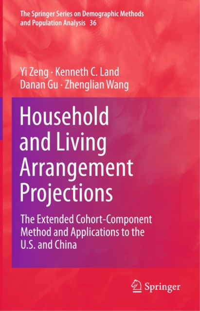 Household and Living Arrangement Projections : The Extended Cohort-Component Method and Applications to the U.S. and China, PDF eBook