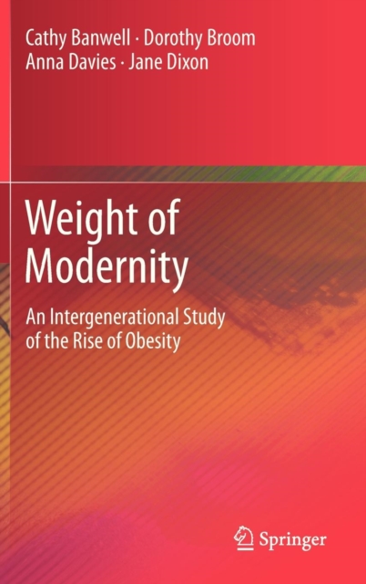 Weight of Modernity : An Intergenerational Study of the Rise of Obesity, Hardback Book