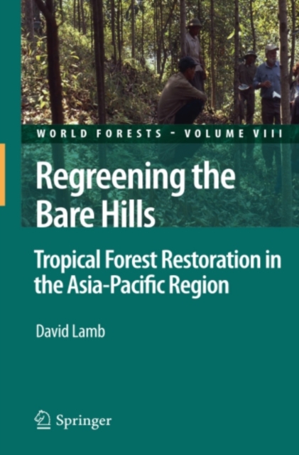 Regreening the Bare Hills : Tropical Forest Restoration in the Asia-Pacific Region, PDF eBook