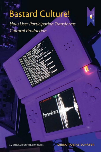 Bastard Culture! : How User Participation Transforms Cultural Production, PDF eBook