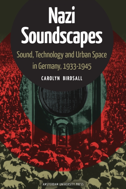 Nazi Soundscapes : Sound, Technology and Urban Space in Germany, 1933-1945, PDF eBook