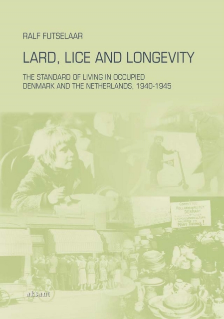 Lard, Lice and Longevity : The Standard of Living in Occupied Denmark and the Netherlands, 1940-1945, PDF eBook