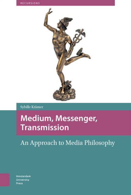 Medium, Messenger, Transmission : An Approach to Media Philosophy, PDF eBook
