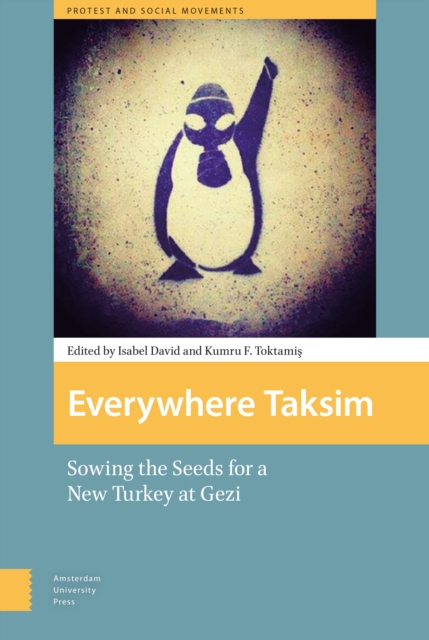 Everywhere Taksim : Sowing the Seeds for a New Turkey at Gezi, PDF eBook