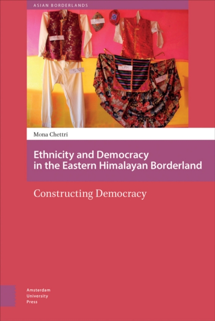 Ethnicity and Democracy in the Eastern Himalayan Borderland : Constructing Democracy, PDF eBook